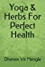 Seller image for Yoga & Herbs For Perfect Health [Soft Cover ] for sale by booksXpress