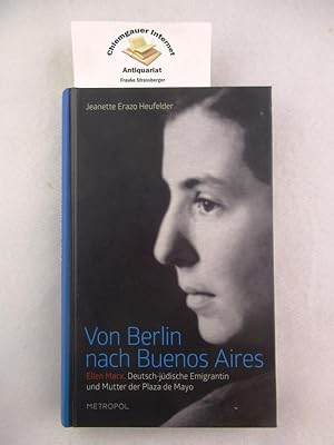 Von Berlin nach Buenos Aires : Ellen Marx. deutsch-jüdische Emigrantin und Mutter der Plaza de Mayo.