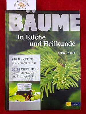 Bäume in Küche und Heilkunde : 180 Rezepte von herzhaft bis süß, 80 Rezepturen für Wohlbefinden u...