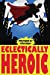 Seller image for Eclectically Heroic (Eclectic Writings Series) (Volume 5) [Soft Cover ] for sale by booksXpress