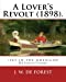 Seller image for A Lover's Revolt (1898). By: J. W. De Forest (set in the American Revolution): John William De Forest (May 31, 1826 July 17, 1906) was an American . Conversion from Secession to Loyalty. [Soft Cover ] for sale by booksXpress