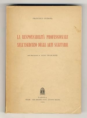 Bild des Verkufers fr La responsabilit professionale nell'esercizio delle arti sanitarie. Con prefazione di Aldo Franchini zum Verkauf von Libreria Oreste Gozzini snc