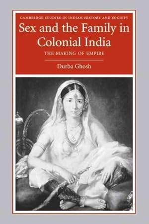 Image du vendeur pour Sex and the Family in Colonial India : The Making of Empire mis en vente par GreatBookPrices
