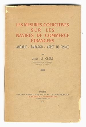 Imagen del vendedor de Les mesures coercitives sur les navires de commerce trangers. Angarie - Embargo - Arrt de prince. a la venta por Libreria Oreste Gozzini snc