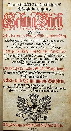 Bild des Verkufers fr Neu-vermehrtes und verbessertes Magdeburgisches Gesang-Buch. Darinnen nebst denen in Evangelisch-Lutherischen Kirchen gebruchlichen alten, viele neue auserlesene geistreiche Lieder enthalten, deren Anzahl nunmehro auf 1000. gestiegen, und zu reicher Erbauung von allerhand Christlichen Lehr-Puncten und Lebens-Pflichten, desgleichen in allerhand Fllen, in Freude und Leid, im geistl. Kampf, Noth und Tod dienlich seyn kan . mit sonderbarem Flei ausgefertiget. (Beigebunden): Magdeburgisch Gebet- und Communion-Bchlein. zum Verkauf von Antiquariat Haufe & Lutz