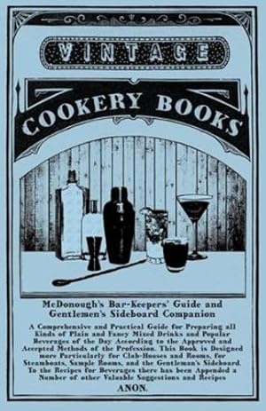 Seller image for McDonough's Bar-Keepers' Guide and Gentlemen's Sideboard Companion - A Comprehensive and Practical Guide for Preparing all Kinds of Plain and Fancy . Approved and Accepted Methods of the Profess [Soft Cover ] for sale by booksXpress