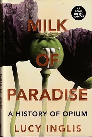 Seller image for MILK OF PARADISE A History of Opium for sale by The Old Bookshelf
