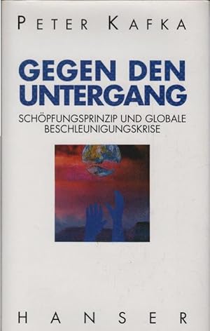 Gegen den Untergang : Schöpfungsprinzip und globale Beschleunigungskrise.