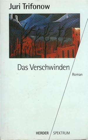 Das Verschwinden : Roman. Juri Trifonow. Aus dem Russ. von Eckhard Thiele. Mit einer Nachbemerkun...