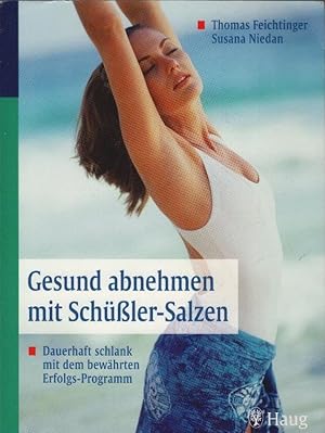 Bild des Verkufers fr Gesund abnehmen mit Schler-Salzen : dauerhaft schlank mit dem bewhrten Erfolgs-Programm. Thomas Feichtinger ; Susana Niedan. [Bearb.: Katharina Sporns] zum Verkauf von Schrmann und Kiewning GbR