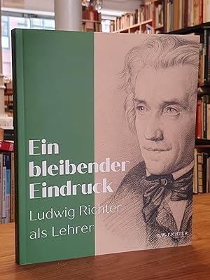 Bild des Verkufers fr Ein bleibender Eindruck - Ludwig Richter als Lehrer, zum Verkauf von Antiquariat Orban & Streu GbR