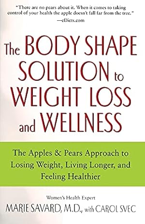 Seller image for The Body Shape Solution to Weight Loss and Wellness: The Apples & Pears Approach to Losing Weight, Living Longer, and Feeling Healthier for sale by Reliant Bookstore