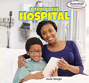 Seller image for A Trip to the Hospital (Powerkids Readers: My Community) for sale by Reliant Bookstore