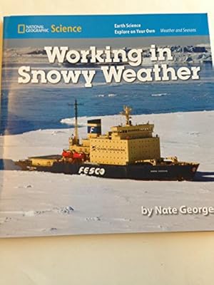 Seller image for National Geographic Science K (Earth Science: Weather and Seasons): Explore on Your Own: Working in Snowy Weather for sale by Reliant Bookstore