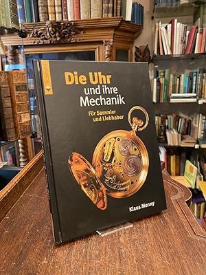 Imagen del vendedor de Die Uhr und ihre Mechanik : Fr Sammler und Liebhaber. a la venta por Antiquariat an der Stiftskirche