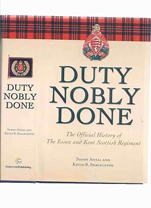 Imagen del vendedor de Duty Nobly Done: The Official History of The Essex and Kent Scottish Regiment ( Regimental History / War of 1812); Patriot War of 1838; WWI / WWII / Armistice Period / Post World War Two ) a la venta por Leonard Shoup