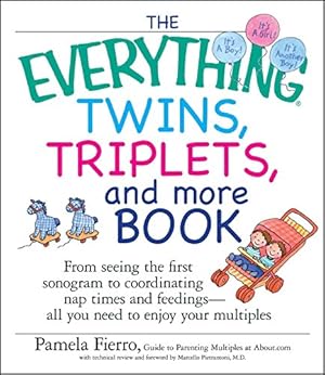 Imagen del vendedor de The Everything Twins, Triplets, And More Book: From Seeing The First Sonogram To Coordinating Nap Times And Feedings -- All You Need To Enjoy Your Multiples a la venta por Reliant Bookstore