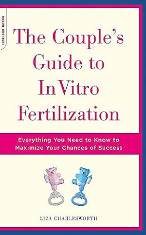 Imagen del vendedor de The Couple's Guide To In Vitro Fertilization: Everything You Need To Know To Maximize Your Chances Of Success a la venta por Reliant Bookstore