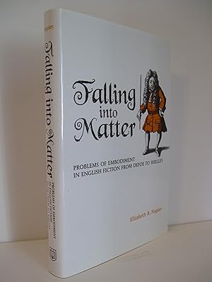 Image du vendeur pour Falling into Matter: Problems of Embodiment in English Fiction from Defoe to Shelley mis en vente par Lily of the Valley Books