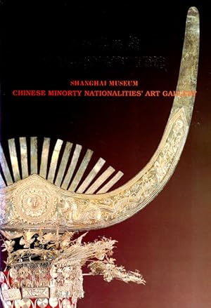 Seller image for Shanghai Museum Chinese Minority Nationalities' Art Gallery = Shanghai Bowuguan: Zhongguo Shaoshu Minzu Gongyi Guan for sale by LEFT COAST BOOKS