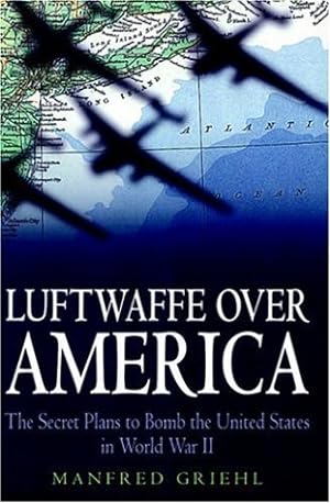 Seller image for Luftwaffe over America: The Secret Plans to Bomb the United States in World War II for sale by Reliant Bookstore