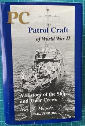 PC PATROL CRAFT OF WORLD WAR II: A History of the Ships and Their Crews