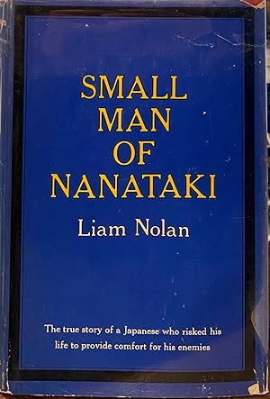 Small man of Nanataki; the true story of a Japanese who risked his life to provide comfort for hi...