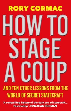 Seller image for How to Stage a Coup : And Ten Other Lessons from the World of Secret Statecraft for sale by GreatBookPrices