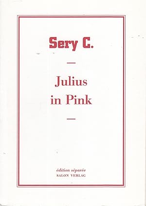 Bild des Verkufers fr Sery C. Julius In Pink. Edition Separee # 13 zum Verkauf von Stefan Schuelke Fine Books