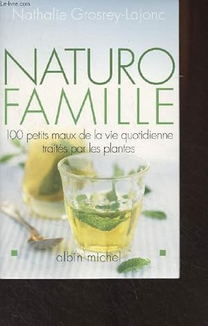 Bild des Verkufers fr Naturo famille - 100 petits maux de la vie quotidienne traits par les plantes zum Verkauf von Le-Livre