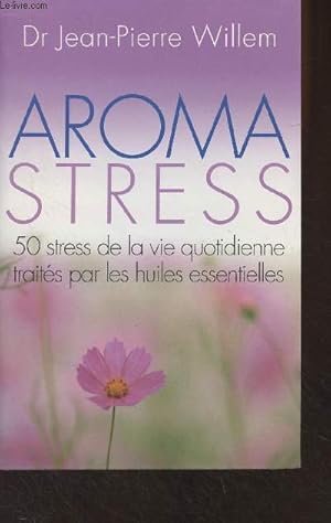 Bild des Verkufers fr Aroma stress - 50 stress de la vie quotidienne traits par les huiles essentielles zum Verkauf von Le-Livre