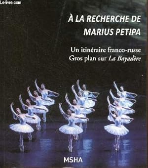 Imagen del vendedor de A la recherche de Marius Petipa - Un itinraire franco-russe gros plan sur La Bayadre. a la venta por Le-Livre