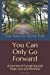 Imagen del vendedor de You Can Only Go Forward: A Journey of Caregiving and Hope, Loss and Renewal [Soft Cover ] a la venta por booksXpress