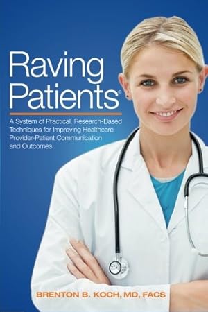 Bild des Verkufers fr Raving Patients!: A System of Practical, Research-based Techniques for Improving Healthcare Provider/Patient Communication and Outcomes zum Verkauf von Reliant Bookstore