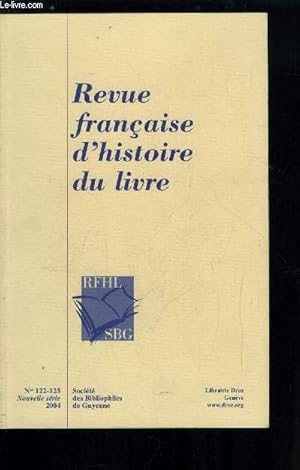 Bild des Verkufers fr Revue franaise d'histoire du livre n 122-125 - Indices d'une lecture habile chez aristote, pratique en rupture avec celles de la Grce classique par Maud Bellier, Deux lettres indites d'Elie Vinet a Henri de Mesmes par Jean Eudes par Girot zum Verkauf von Le-Livre