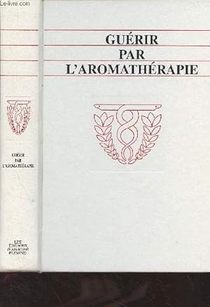 Image du vendeur pour Gurir par l'aromathrapie - Guide pratique des huiles essentielles et de leurs pouvoirs gurisseurs mis en vente par Le-Livre