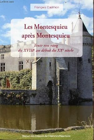 Seller image for Les Montesquieu aprs Montesquieu - Tenir son rang du XVIIIe au dbut du XXe sicle. for sale by Le-Livre