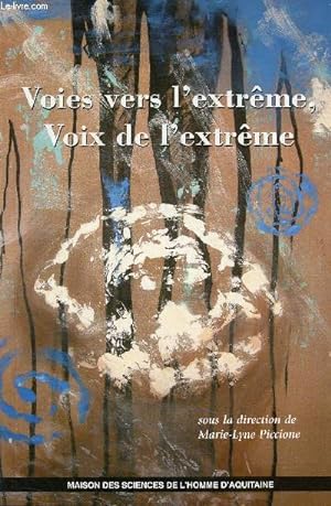 Seller image for Voies vers l'extrme voix de l'extrme - Actes des colloques organiss par le Centre d'Etudes canadiennes de l'Universit Michel de Montaigne Bordeaux 3 dcembre 1999 et dcembre 2001. for sale by Le-Livre