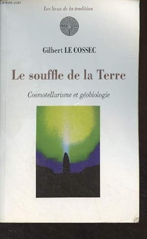 Imagen del vendedor de Le souffle de la Terre - Cosmotellurisme et gobiologie - "Les lieux de la tradition" a la venta por Le-Livre