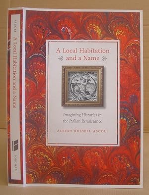 A Local Habitation And A Name - Imagining Histories In The Italian Renaissance