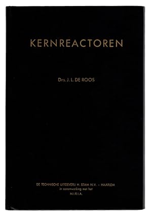 KERNREACTOREN by Drs. J. L. de Roos. DUTCH HARDCOVER ON THE PETTEN NUCLEAR REACTOR. Haarlem: De T...
