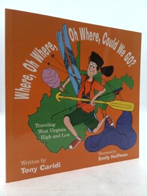 Bild des Verkufers fr Where, Oh Where, Oh Where, Could We Go? (Traveling West Virginia High and Low) zum Verkauf von ThriftBooksVintage