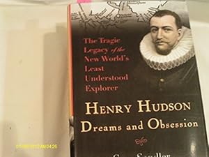 Image du vendeur pour Henry Hudson: Dreams and Obsession: The Tragic Legacy of the New World's Least Understood Explorer mis en vente par Reliant Bookstore