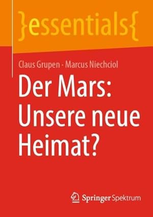Bild des Verkufers fr Der Mars: Unsere neue Heimat? (essentials) (German Edition) by Grupen, Claus, Niechciol, Marcus [Paperback ] zum Verkauf von booksXpress