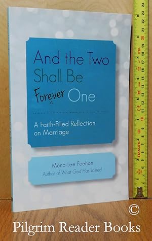 And the Two Shall Be Forever One: A Faith-Filled Reflection on Marriage.