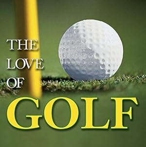 Image du vendeur pour The Love of Golf (Anecdotes, History, Greatest Players, Best Courses) mis en vente par Reliant Bookstore