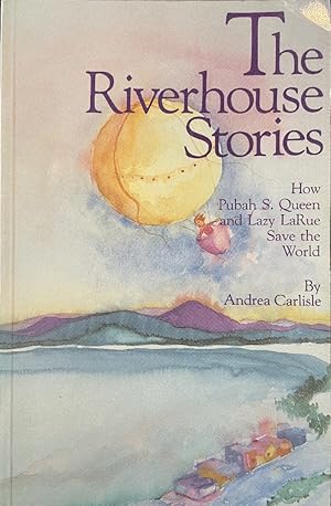 Image du vendeur pour The Riverhouse Stories: How Pubah S. Queen and Lazy LaRue Save the World mis en vente par Last Word Books