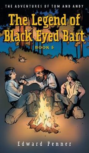 Image du vendeur pour The Legend of Black Eyed Bart, Book 5: The Adventures of Tom and Andy by Penner, Edward [Hardcover ] mis en vente par booksXpress