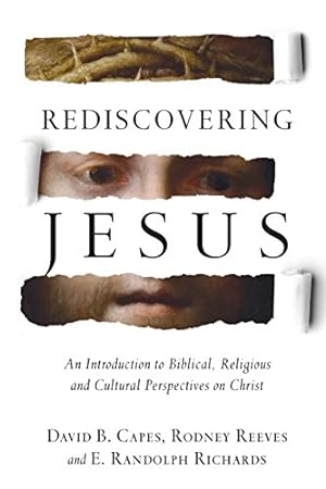 Seller image for Rediscovering Jesus: An Introduction to Biblical, Religious and Cultural Perspectives on Christ by Capes, David B., Reeves, Rodney, Richards, E. Randolph [Hardcover ] for sale by booksXpress