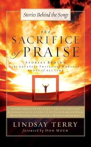 Seller image for The Sacrifice of Praise: Stories Behind the Greatest Praise and Worship Songs of All Time (Stories Behind the Songs) by Terry, Lindsay [Paperback ] for sale by booksXpress